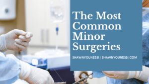 Shawn Younessi The Most Common Minor Surgeries (1)