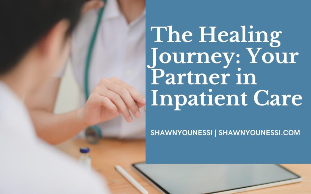 The Healing Journey: Your Partner in Inpatient Care